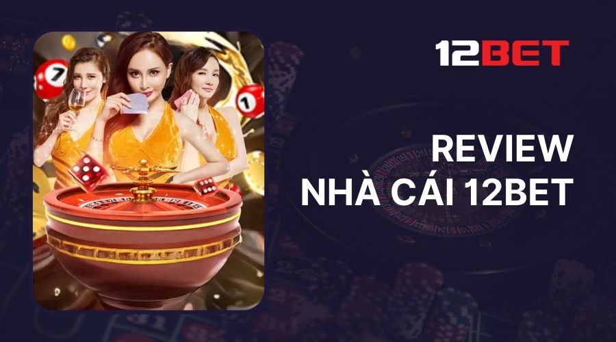 review nhà cái 12bet